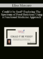 Elisa Mercuro – Could it be food? Exploring The Spectrum of Food Reactions Using a Functional Medicine Approach