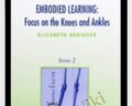 Embodied Learning: Focus on the Knees and Ankles Vol II Audio Set – Elizabeth Beringer