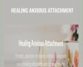 Healing Anxious Attachment – Elizabeth Gillette