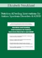 Elizabeth Strickland – Nutrition and Feeding Interventions for Autism Spectrum Disorders and ADHD