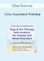 Ellen Horovitz – 2-Day Experiential Workshop: Yoga & Art Therapy Interventions for Anxiety and Mood Disorders