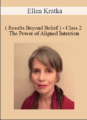 Ellen Kratka ( Results Beyond Belief ) – Class 2 – The Power of Aligned Intention