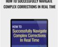 How to Successfully Navigate Complex Corrections in Real Time – Elliottwave