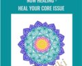 Now Healing-Heal your Core Issue – Elma Mayer