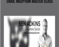 Email Inception Master Class – Ben Adkins