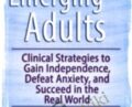 Emerging Adults: Clinical Strategies to Gain Independence, Defeat Anxiety and Succeed in the Real World – Kimberly Morrow and Elizabeth DuPont Spencer