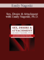 Emily Nagoski – Sex, Desire & Attachment with Emily Nagoski, Ph.D.: New Science & Strategies to Transform Couples’ Sex Lives