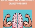 Mental Health and Neuroplasticity: Change your Brain – Emma McAdam