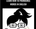 Learn How to Pronounce Words in English – Emma Saying