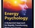 Energy Psychology: A Bodymind Approach for Rapidly Transforming Stress and Trauma – Robert Schwarz