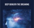Deep Beneath the Dreaming – EnllghtenedAudio