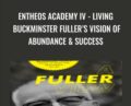 Entheos Academy IV – Living Buckminster Fullers Vision of Abundance and Success – Steven Sieden