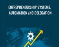 Entrepreneurship Systems, Automation and Delegation – Tom Corson-Knowles