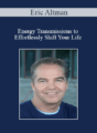 Eric Altman – Energy Transmissions to Effortlessly Shift Your Life