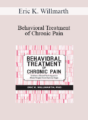 Eric K. Willmarth – Behavioral Treatment of Chronic Pain: Evidence-Based Techniques to Move People from Hurt to Hope