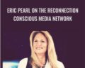 Eric Pearl on The Reconnection – Conscious Media Network with Regina Meredith