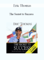 Eric Thomas – The Secret to Success
