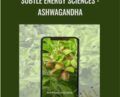 Subtle Energy Sciences-Ashwagandha – Eric Thompson
