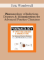Eric Wombwell – Pharmacology of Infectious Diseases & Immunizations for Advanced Practice Clinicians