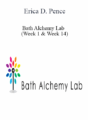 Erica D. Pence – Bath Alchemy Lab – (Week 1 & Week 14)