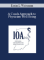 Errin L Weisman – A Coach Approach to Physician Well Being: Physician Life Coaching