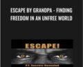 Escape By Grandpa-Finding Freedom In An Unfree World – Grandpa