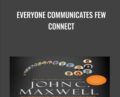 Everyone Communicates Few Connect – John Maxwell
