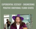 Experiential Ecstasy: Engineering Positive Emotional Flood States – Brian David Phillips