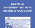 Expertise and Psychotherapy: What are the Core Tasks of Psychotherapy? – Donald Meichenbaum