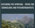 Exploring the Spiritual: Paths for Counselors and Psychotherapists – David Matteson