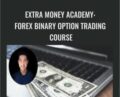 Extra Money Academy: Forex Binary Option Trading Course – Extra Money Academy