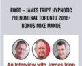 FIXED: James Tripp Hypnotic Phenomenae Toronto 2018+Bonus Mike Mande – James Tripp