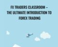 FX Traders Classroom – The Ultimate Introduction to Forex Trading