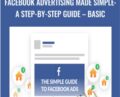 Facebook Advertising Made Simple: A Step-by-Step Guide – BASIC – Easy Agent PRO