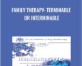 Family Therapy: Terminable or Interminable – Salvador Minuchin
