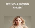 Feet, Fascia and Functional Movement – Dr Emily Splichal