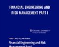 Financial Engineering and Risk Management Part I – Martin Haugh & Garud Iyengar