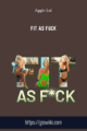Fit As Fuck – Aggie Lal