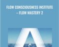 Flow Consciousness Institute – Flow Mastery 2