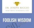 Foolish Wisdom – Joseph Riggio