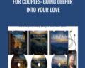 For Couples: Going Deeper Into Your Love – David Deida