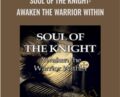 Soul of the Knight: Awaken the Warrior Within – Forbes Robbins Blair