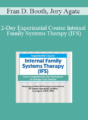 Fran D. Booth, Jory Agate – 2-Day Experiential Course Internal Family Systems Therapy (IFS): Core Competencies and Techniques to Change Your Practice