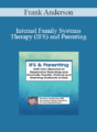 Frank Anderson – Internal Family Systems Therapy (IFS) and Parenting
