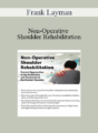 Frank Layman – Non-Operative Shoulder Rehabilitation: Current Approaches in the Evaluation and Treatment of the Painful Shoulder