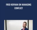 Fred Kofman on Managing Conflict – Fred Kofman