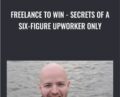 Freelance to Win-Secrets of a Six-Figure Upworker Only – Danny (B.D.)