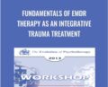 Fundamentals of EMDR Therapy As An Integrative Trauma Treatment – Francine Shapiro