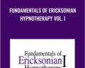 Fundamentals of Ericksonian Hypnotherapy Vol. I – Milton Erickson and Jeffrey Zeig