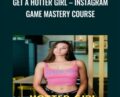 Get A Hotter Girl -Instagram Game Mastery – IG Casanova